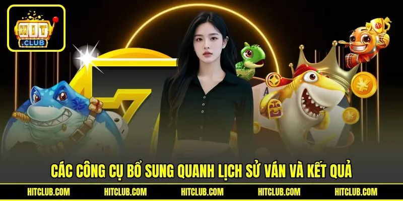 Các công cụ bổ sung quanh lịch sử ván và kết quả
