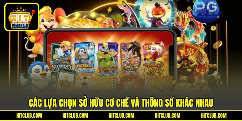 Các lựa chọn sở hữu cơ chế và thông số khác nhau