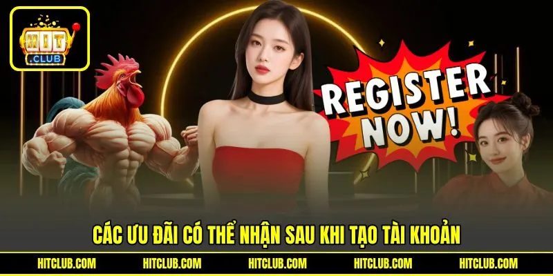 Các ưu đãi có thể nhận sau khi tạo tài khoản