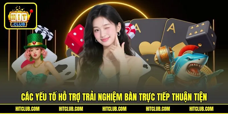 Các yếu tố hỗ trợ trải nghiệm bàn trực tiếp thuận tiện
