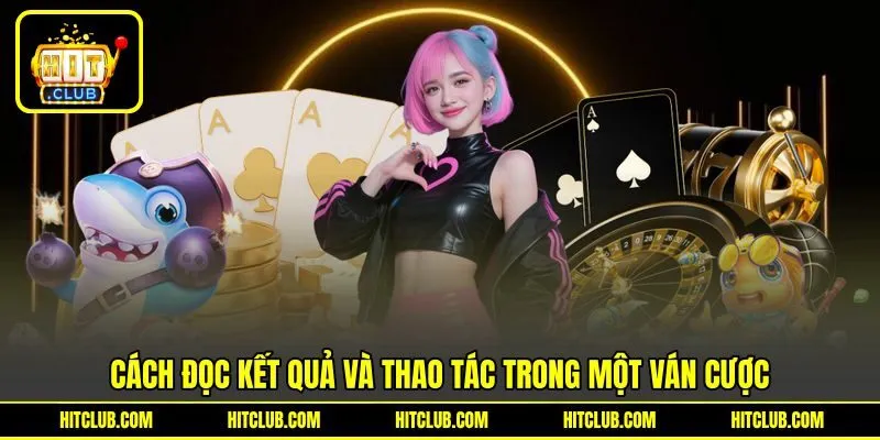 Cách đọc kết quả và thao tác trong một ván cược