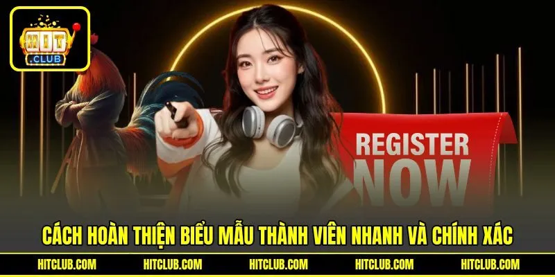 Cách hoàn thiện biểu mẫu thành viên nhanh và chính xác