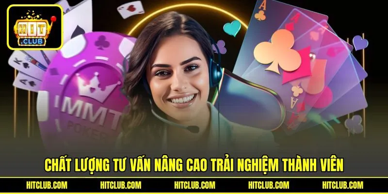 Chất lượng tư vấn nâng cao trải nghiệm thành viên Chất lượng tư vấn nâng cao trải nghiệm thành viên