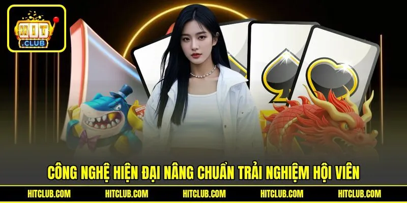 Công nghệ hiện đại nâng chuẩn trải nghiệm hội viên