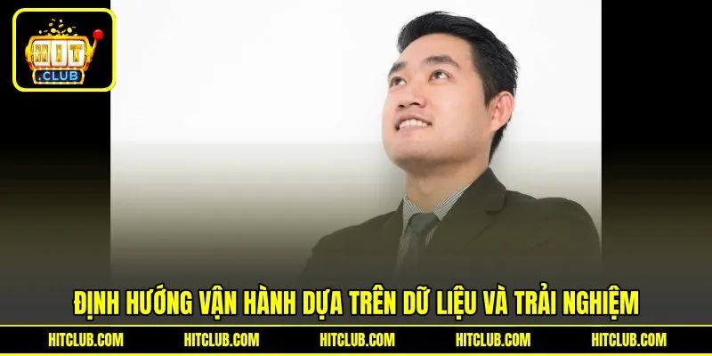 Định hướng vận hành dựa trên dữ liệu và trải nghiệm