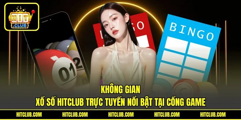 Không gian xổ số Hitclub trực tuyến nổi bật tại cổng game