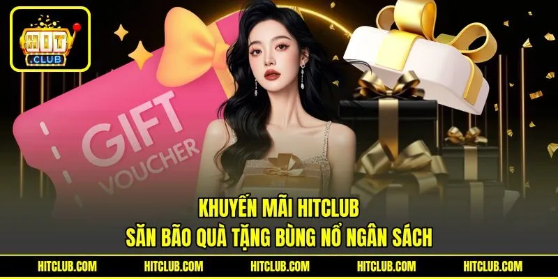 Khuyến Mãi HITCLUB - Săn Bão Quà Tặng Bùng Nổ Ngân Sách