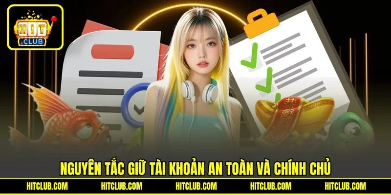 Nguyên tắc giữ tài khoản an toàn và chính chủ