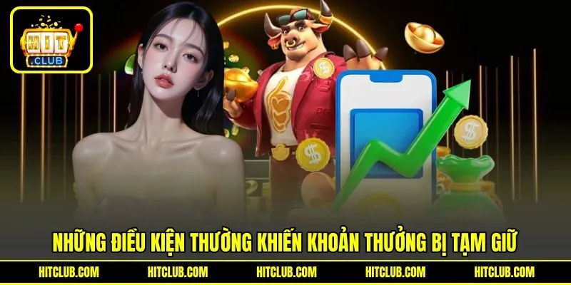 Những điều kiện thường khiến khoản thưởng bị tạm giữ