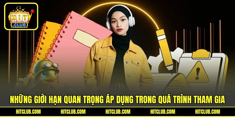 Những giới hạn quan trọng áp dụng trong quá trình tham gia
