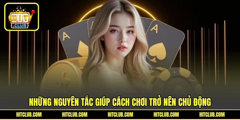 Những nguyên tắc giúp cách chơi trở nên chủ động