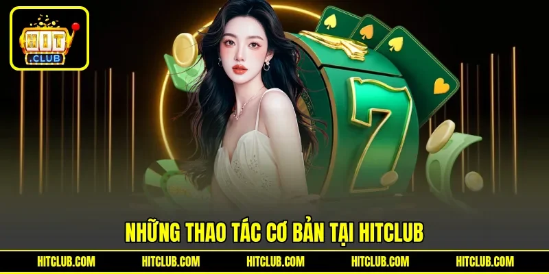 Những thao tác cơ bản tại HITCLUB