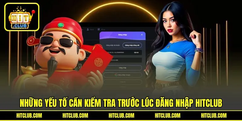 Những yếu tố cần kiểm tra trước lúc đăng nhập HITCLUB