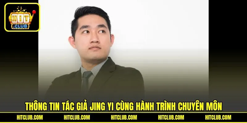 Thông tin tác giả Jing Yi cùng hành trình chuyên môn