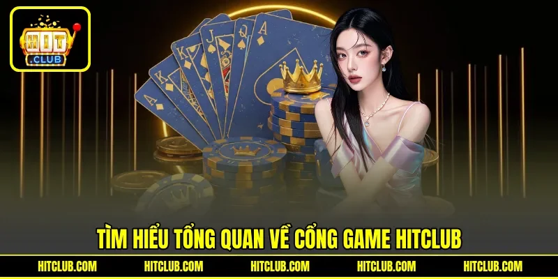 Tìm hiểu tổng quan về cổng game HITCLUB
