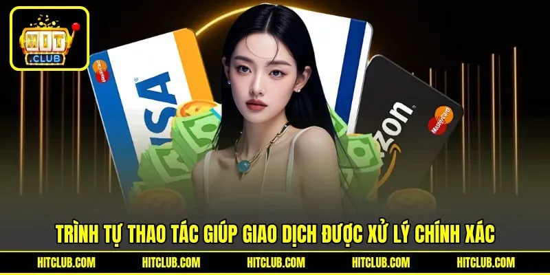 Trình tự thao tác giúp giao dịch được xử lý chính xác