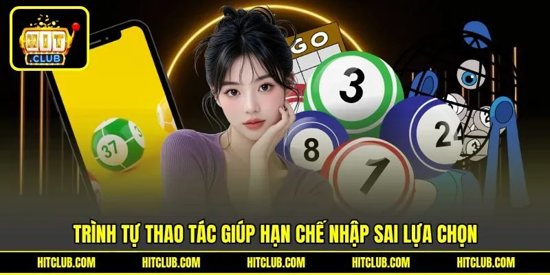 Trình tự thao tác giúp hạn chế nhập sai lựa chọn