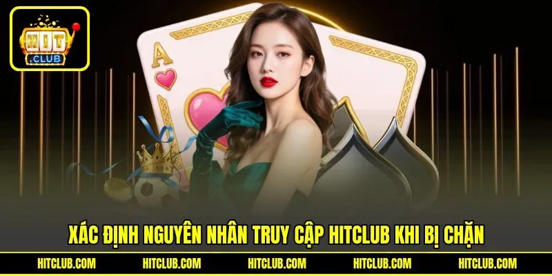 Xác định nguyên nhân truy cập HITCLUB khi bị chặn
